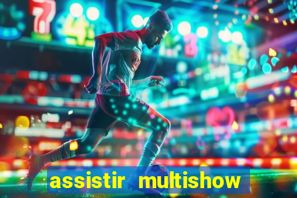 assistir multishow ao vivo gratis